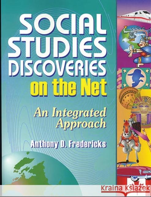Social Studies Discoveries on the Net: An Integrated Approach Fredericks, Anthony D. 9781563088247