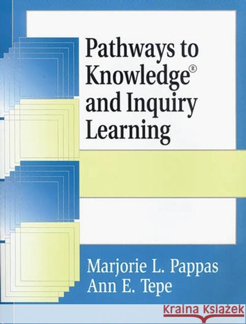 Pathways to Knowledge and Inquiry Learning Marjorie Pappas Ann E. Tepe Ann E. Tepe 9781563088438 Libraries Unlimited