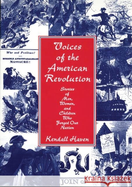Voices of the American Revolution: Stories of Men, Women, and Children Who Forged Our Nation Haven, Kendall 9781563088568 Libraries Unlimited
