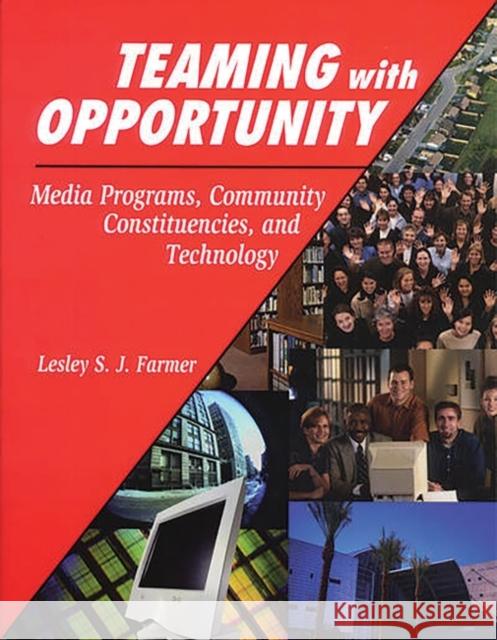 Teaming with Opportunity: Media Programs, Community Constituencies, and Technology Farmer, Lesley S. J. 9781563088780 Libraries Unlimited