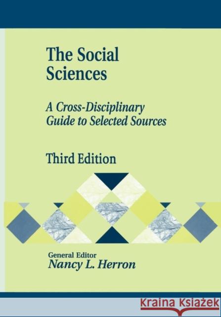 The Social Sciences: A Cross-Disciplinary Guide to Selected Sources Herron, Nancy 9781563088827