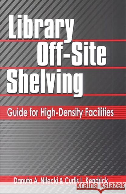 Library Off-Site Shelving: Guide for High-Density Facilities Nitecki, Danuta a. 9781563088858