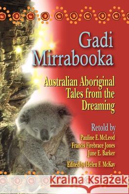 Gadi Mirrabooka: Australian Aboriginal Tales from the Dreaming Pauline E. McLeod Helen F. McKay Francis Firebrace Jones 9781563089237 Libraries Unlimited
