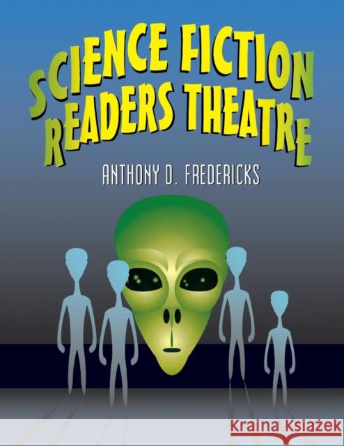 Science Fiction Readers Theatre Anthony D. Fredericks 9781563089299 Teacher Ideas Press