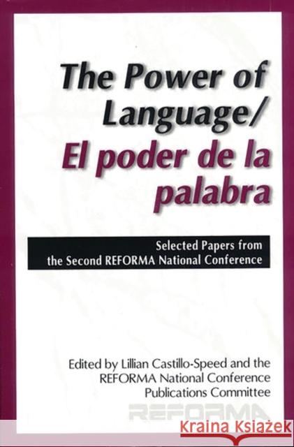 The Power of Language: Selected Proceedings from the Second Reforma National Conference Castillo-Speed, Lilliam 9781563089459 Libraries Unlimited