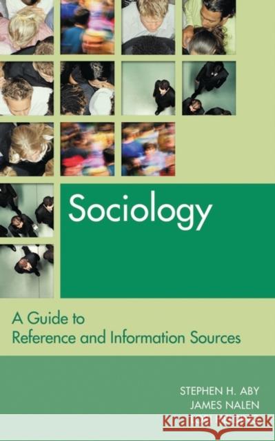 Sociology: A Guide to Reference and Information Sources Aby, Stephen H. 9781563089473 Libraries Unlimited