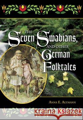 The Seven Swabians, and Other German Folktales Anna E. Altmann 9781563089671 Libraries Unlimited