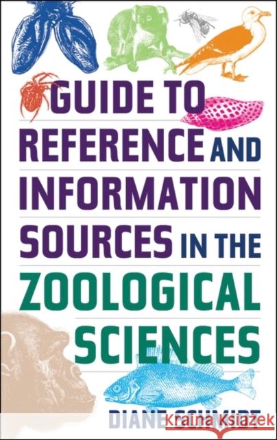 Guide to Reference and Information Sources in the Zoological Sciences Diane Schmidt 9781563089770