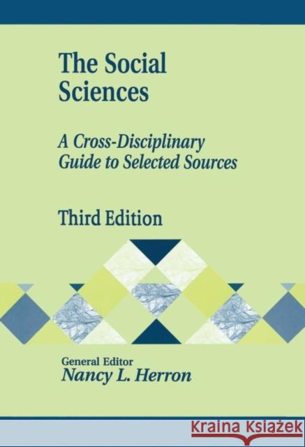 The Social Sciences: A Cross-Disciplinary Guide to Selected Sources Herron, Nancy 9781563089855