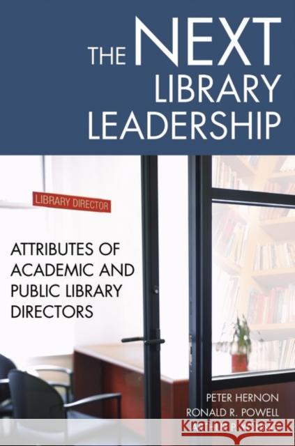 The Next Library Leadership: Attributes of Academic and Public Library Directors Hernon, Peter 9781563089923