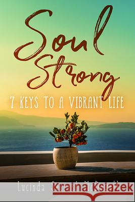 Soul Strong: 7 Keys to a Vibrant Life Lucinda Secres 9781563093272 New Hope Publishers (AL)