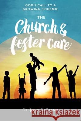 The Church and Foster Care: God's Call to a Growing Epidemic Degarmo, John 9781563094712 New Hope Publishers (AL)