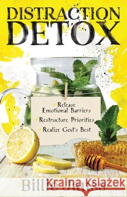 Distraction Detox: Release Emotional Barriers, Restructure Priorities, and Realize God's Best. Jauss, Billie 9781563094996 New Hope Publishers (AL)