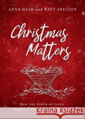 Christmas Matters: How the Birth of Jesus Makes a Difference Every Day Anna Nash Katy Shelton 9781563095443 New Hope Publishers (AL)