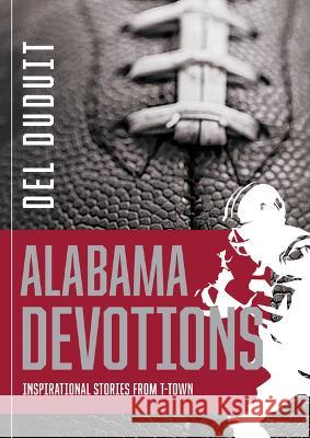 Alabama Devotions: Inspirational Stories from T-Town del Duduit 9781563096051