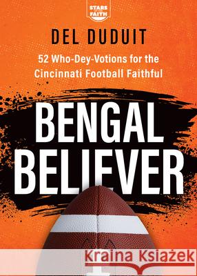 Bengal Believer: 52 Who-Dey-Votions for the Cincinnati Football Faithful del Duduit 9781563097003