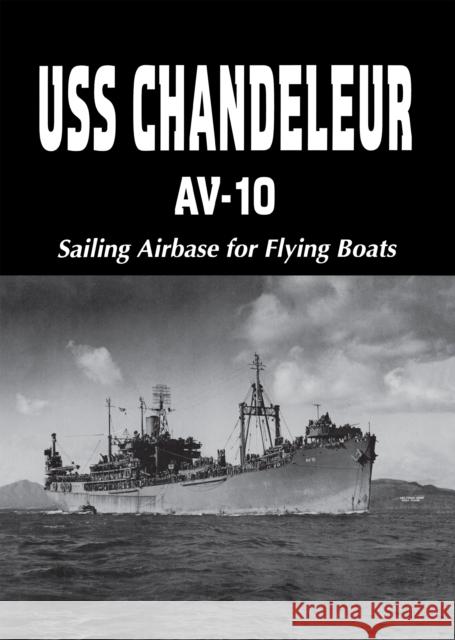 USS Chandeleur Av-10: Sailing Airbase for Flying Boats (Limited) Charles A., Jr. Owen 9781563111037