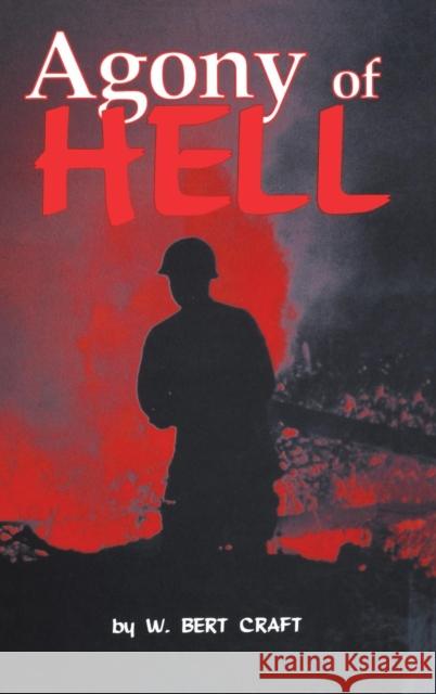 The Agony of Hell W. Bert Craft Turner Publishing                        Bert Craft 9781563111396 Turner (TN)
