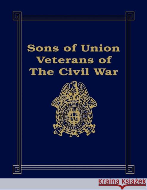 Sons of Union Veterans of the Civil War Barbara Stahura 9781563112935 Turner Publishing Company (KY)