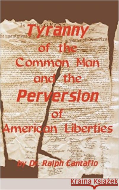 Tyranny of the Common Man and the Perversion of American Liberties Ralph Cantafio 9781563114762 Turner Publishing Company (KY)