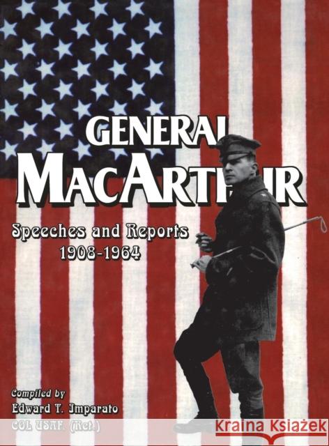 General MacArthur Speeches and Reports 1908-1964 Edward T. Imparato 9781563115899