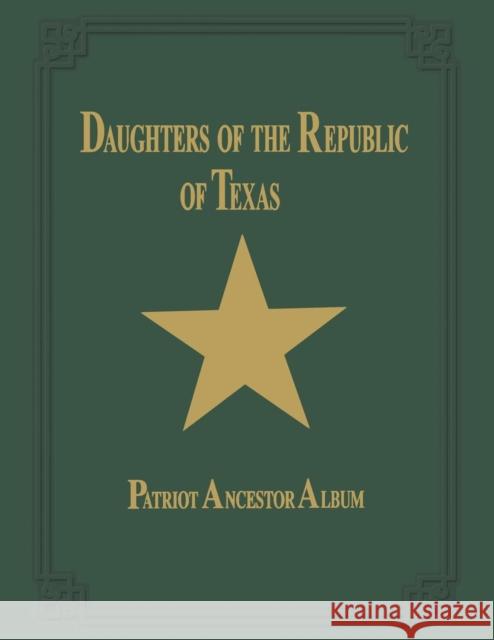 Daughters of Republic of Texas - Vol II Turner Publishing                        Turner Publishing 9781563116414 Turner (TN)