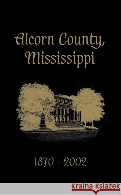 Alcorn County, Mississippi: 1870-2002 Turner Publishing 9781563118210