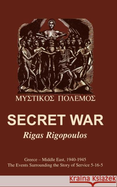 Secret War: Greece-Middle East, 1940-1945: The Events Surrounding the Story of Service 5-16-5 Rigopoulos, Rigas 9781563118869 Turner Publishing Company (KY)
