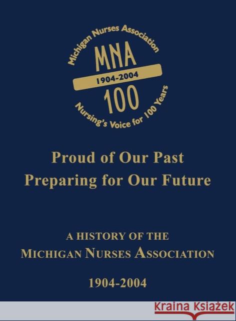 Michigan Nurses Association: A History of the Michigan Nurses Association 1904-2004 Michigan Nurses Association              Turner Publishing 9781563118968 Turner Publishing Company (KY)