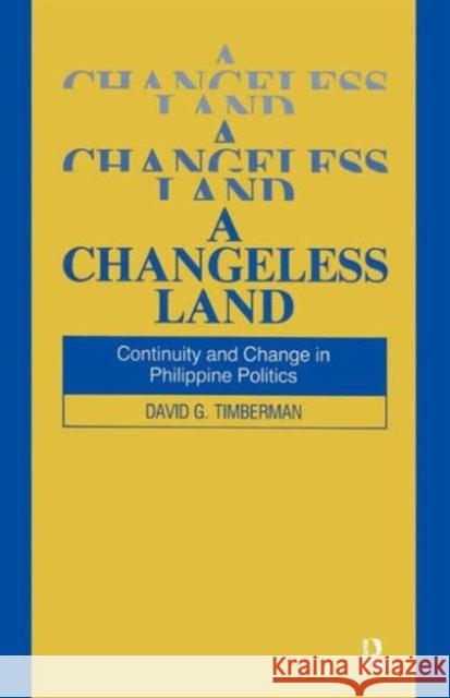 A Changeless Land: Continuity and Change in Philippine Politics Timberman, David G. 9781563240119 M.E. Sharpe