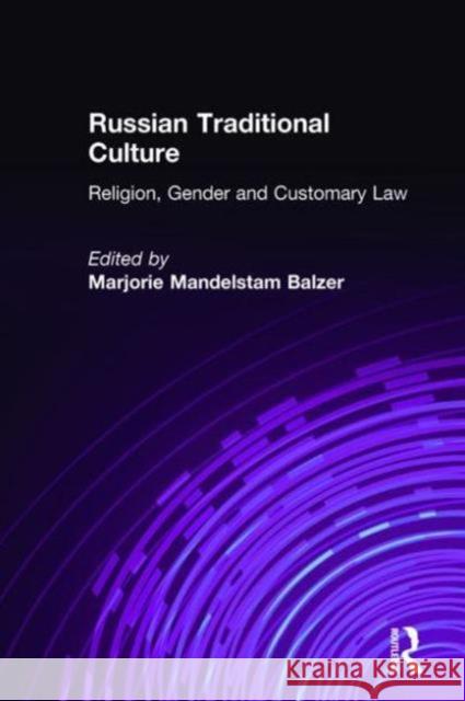 Russian Traditional Culture: Religion, Gender and Customary Law Balzer, Marjorie Mandelstam 9781563240393 M.E. Sharpe