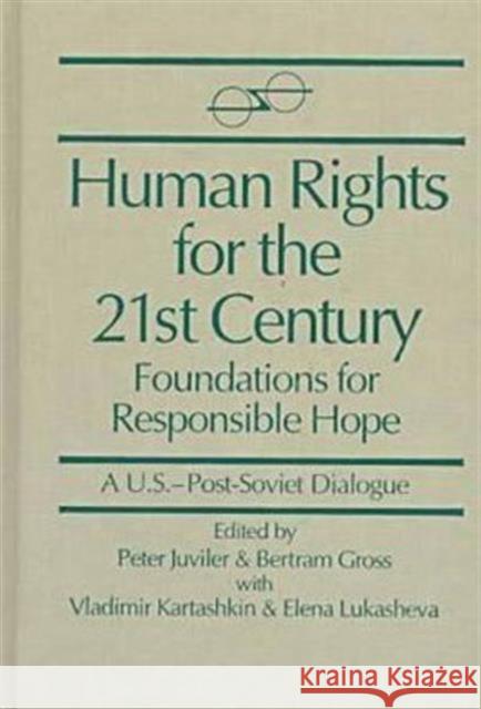 Human Rights for the 21st Century: Foundation for Responsible Hope Juviler, Peter 9781563240447 M.E. Sharpe