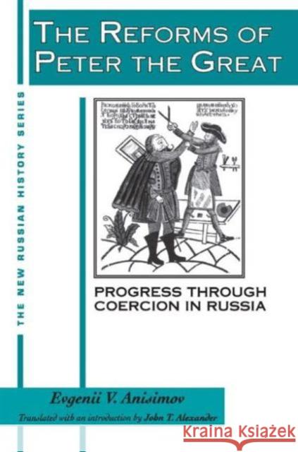 The Reforms of Peter the Great: Progress Through Violence in Russia Anisimov, Evgenii V. 9781563240485 M.E. Sharpe