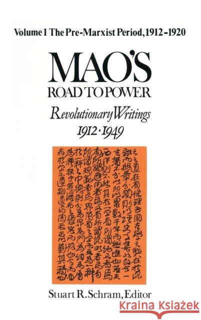 Mao's Road to Power: Revolutionary Writings, 1912-49: v. 1: Pre-Marxist Period, 1912-20: Revolutionary Writings, 1912-49 Mao, Zedong 9781563240492 M.E. Sharpe
