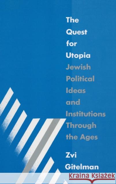 The Quest for Utopia: Jewish Political Ideas and Institutions Through the Ages Gitelman, Zvi Y. 9781563240614 M.E. Sharpe