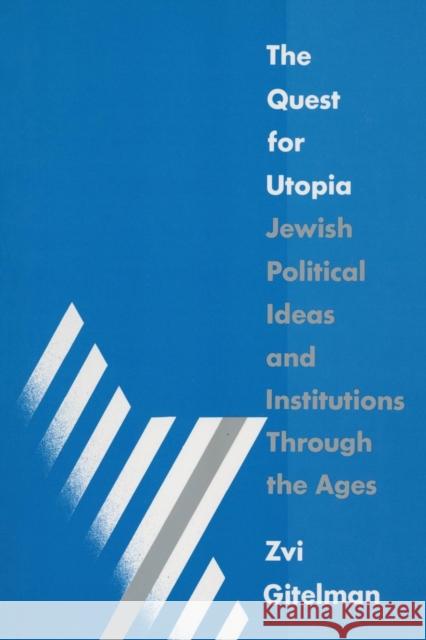 The Quest for Utopia: Jewish Political Ideas and Institutions Through the Ages Gitelman, Zvi Y. 9781563240621