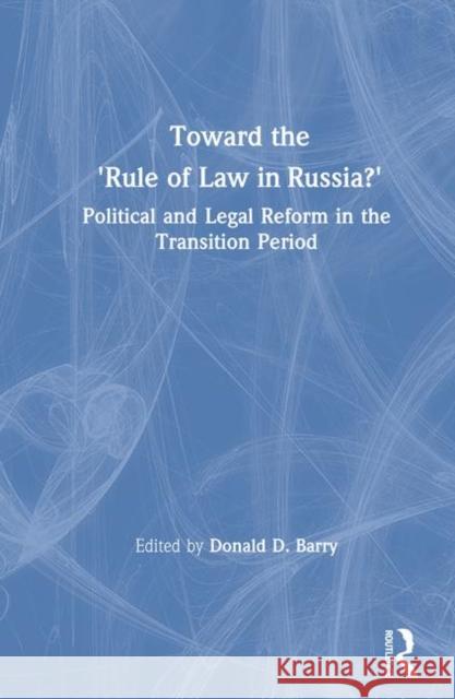 Toward the Rule of Law in Russia: Political and Legal Reform in the Transition Period Barry, Donald D. 9781563240652 M.E. Sharpe