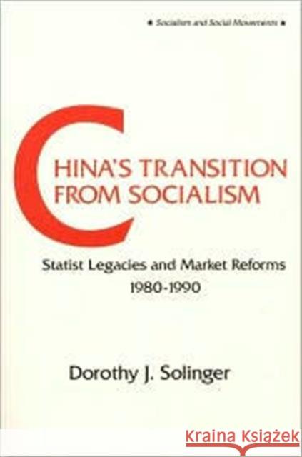 China's Transition from Socialism?: Statist Legacies and Market Reforms, 1980-90 Solinger, Dorothy J. 9781563240676