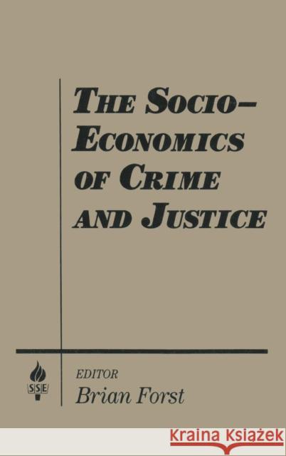 The Socio-economics of Crime and Justice Brian Forst 9781563240744 M.E. Sharpe