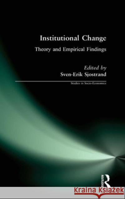 Institutional Change: Theory and Empirical Findings Sjostrand, Sven-Erik 9781563240805