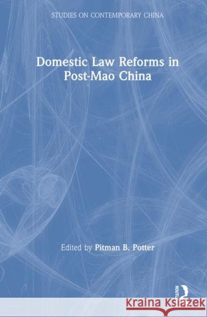 Domestic Law Reforms in Post-Mao China Pitman B. Potter 9781563241079 M.E. Sharpe