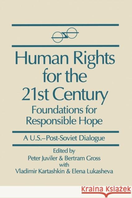 Human Rights for the 21st Century: Foundation for Responsible Hope Juviler, Peter 9781563241109 M.E. Sharpe