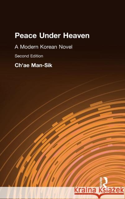 Peace Under Heaven: A Modern Korean Novel: A Modern Korean Novel Chae, Man-Sik 9781563241123