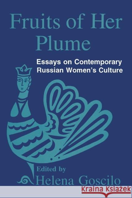 Fruits of Her Plume: Essays on Contemporary Russian Women's Culture: Essays on Contemporary Russian Women's Culture Goscilo, Helena 9781563241260 M.E. Sharpe