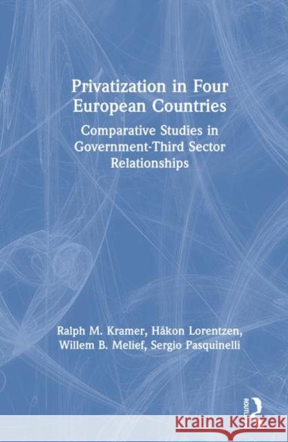 Privatization in Four European Countries: Comparative Studies in Government - Third Sector Relationships Kramer, Ralph M. 9781563241321 M.E. Sharpe