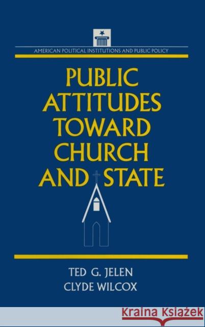 Public Attitudes Toward Church and State Clyde Wilcox Ted G. Jelen  9781563241482 M.E. Sharpe