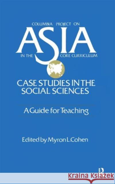 Asia: Case Studies in the Social Sciences - A Guide for Teaching: Case Studies in the Social Sciences - A Guide for Teaching Cohen, Myron L. 9781563241567 M.E. Sharpe