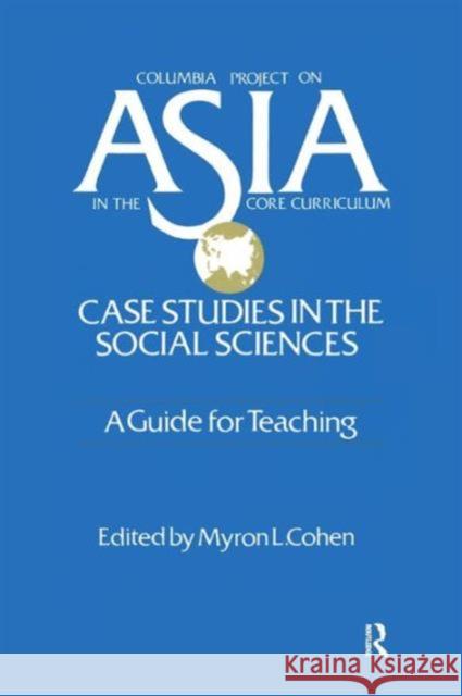 Asia: Case Studies in the Social Sciences - A Guide for Teaching: Case Studies in the Social Sciences - A Guide for Teaching Cohen, Myron L. 9781563241574 M.E. Sharpe