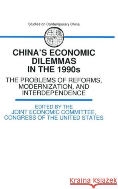 China's Economic Dilemmas in the 1990s: The Problem of Reforms, Modernisation and Interdependence The Joint Economic Committee 9781563241581 M.E. Sharpe