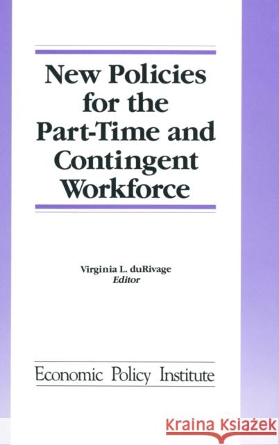 New Policies for the Part-time and Contingent Workforce Virginia L. DuRivage   9781563241642 M.E. Sharpe